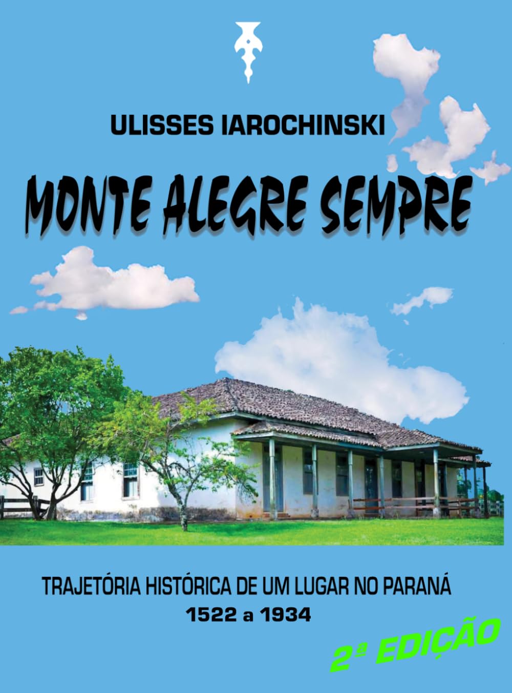 MONTE ALEGRE SEMPRE: Trajetória histórica de um lugar no Paraná - 1522 a 1934