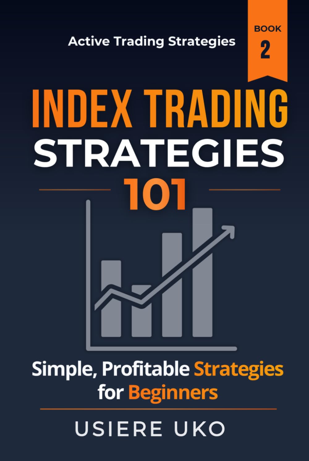 Index Trading Strategies 101: Simple, Profitable Strategies for Beginners (Active Trading Strategies)