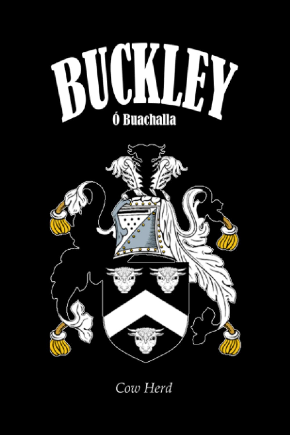 BUCKLEY Family Crest Coat of Arms Notebook Journal: The perfect Irish gift for any Buckley Clan members. Designed in Ireland.
