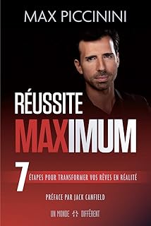Réussite MAXIMUM: 7 étapes pour transformer vos rêves en réalité