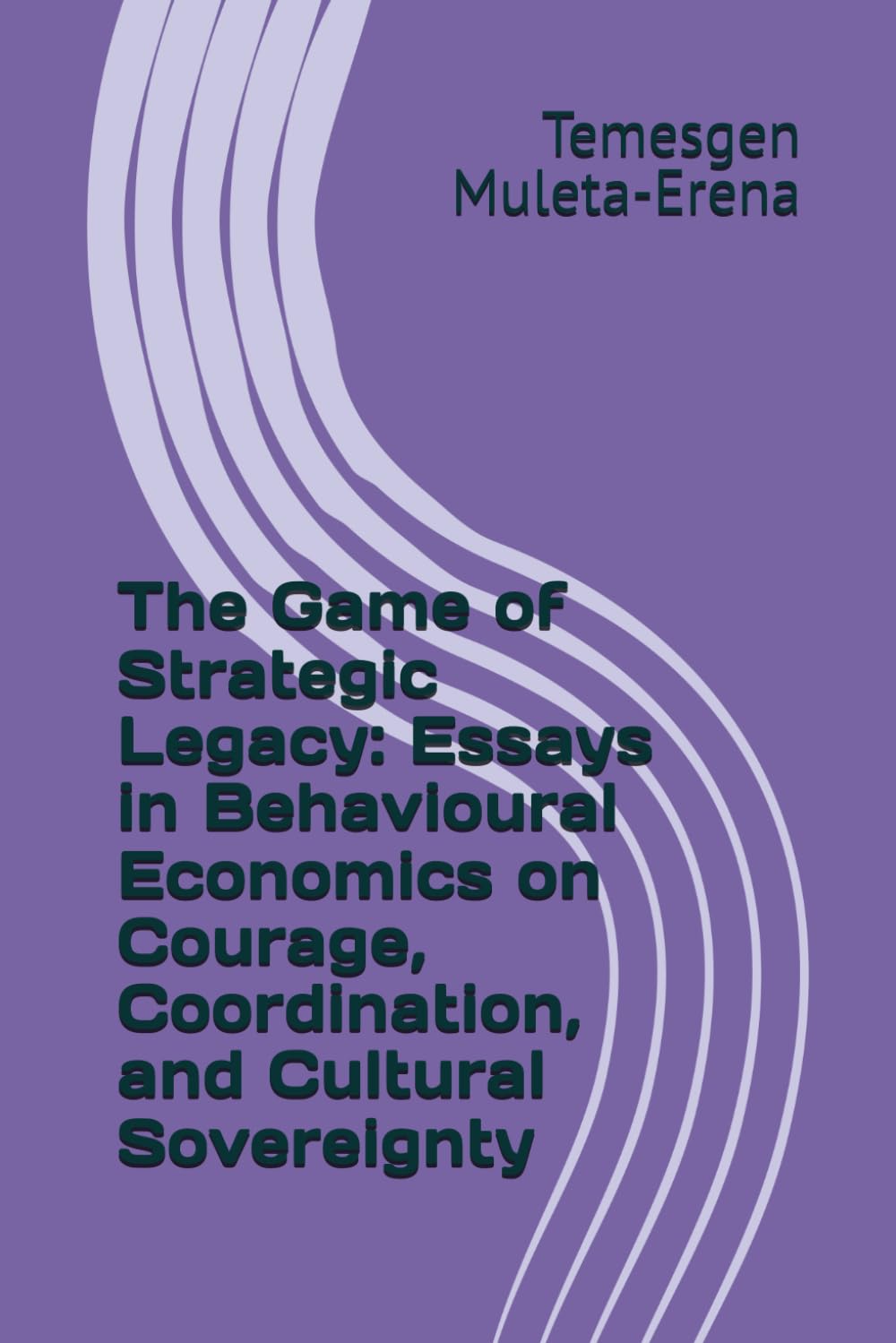 The Game of Strategic Legacy: Essays in Behavioural Economics on Courage, Coordination, and Cultural Sovereignty