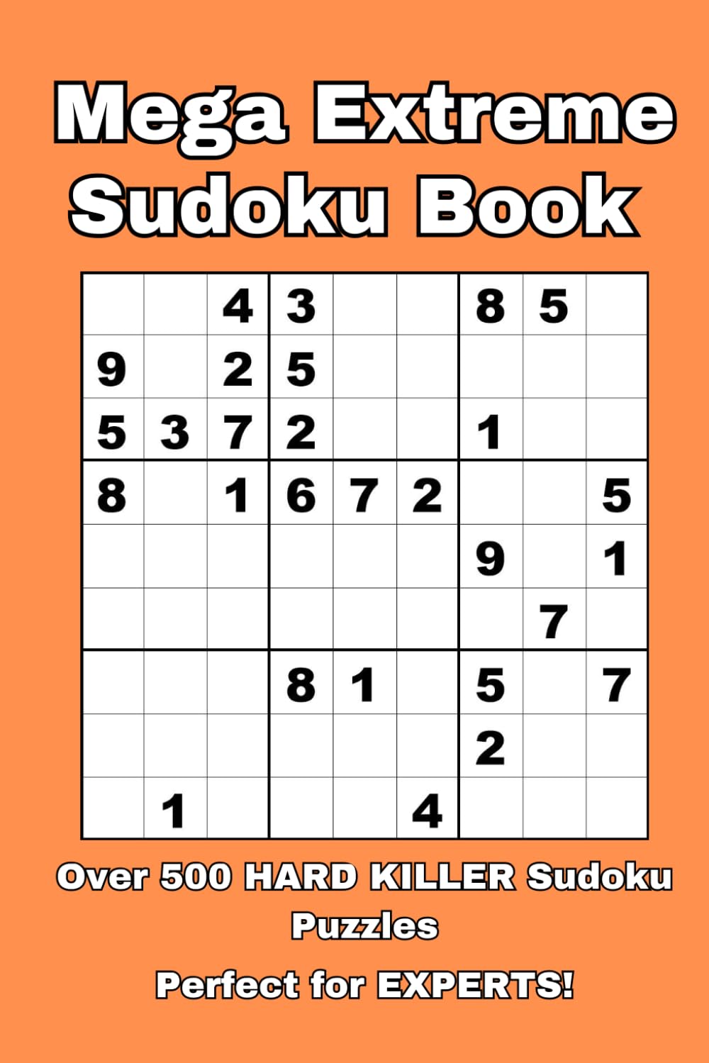 Mega Extreme Sudoku Puzzle Book | 500+ Hard Killer Sudoku Puzzles | Expert Level For Adults