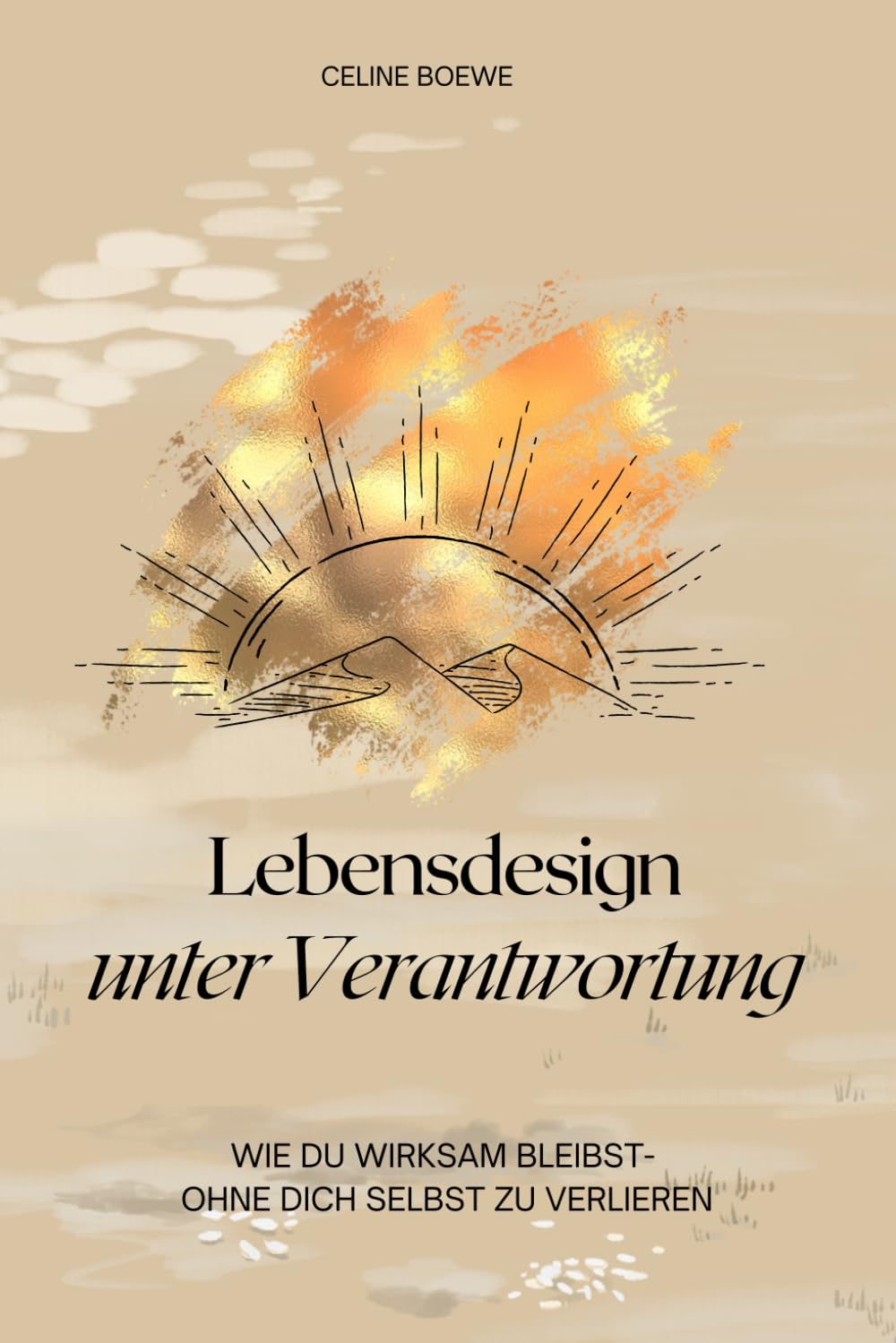 Lebensdesign unter Verantwortung: Wie du wirksam bleibst- ohne dich selbst zu verlieren