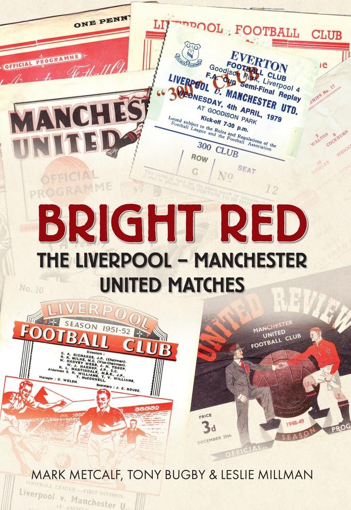 Bright Red: The Liverpool-Manchester United Matches By Mark Metcalf,Tony Bugby,
