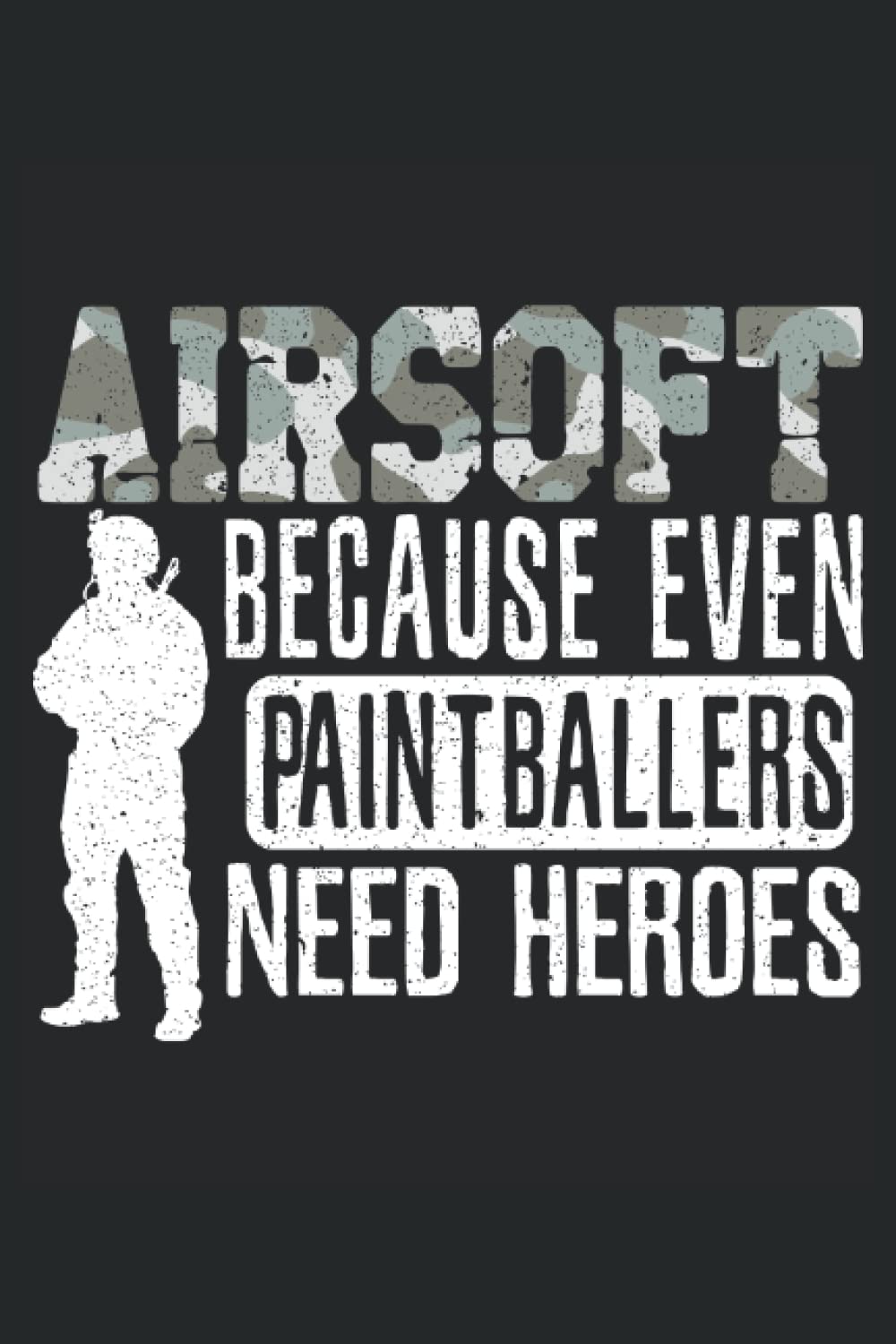 Airsoft Because Ever Paintballers Need Heroes: Airsofting Notebook For Airsoft Player And Airsoft Shooter