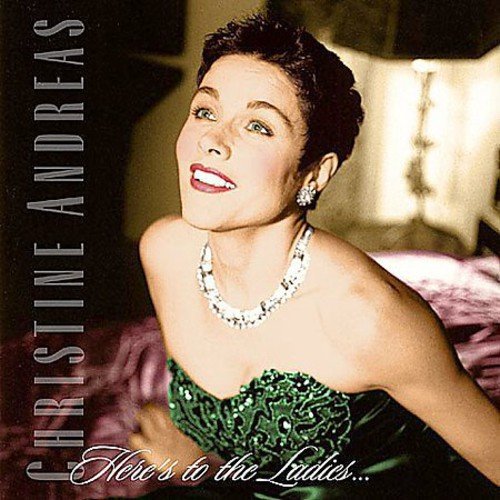 Here's to the Ladies [Audio CD] Christine Andreas; Lee Musiker; Andy Pask; Richard Layton; Tony Fisher; Susan Briscoe; Mark Warman; Cliff Hardie; Colin Green; Tristan Fry; Michael Davis; Mike Smith; Harriet Davies; Helen Cass; Martion Burgess; Deborah Widdup; John Barclay; Paul Newton; Philip Todd; Rachel Allen; Mark "Moose" Charlap and Geoff Young