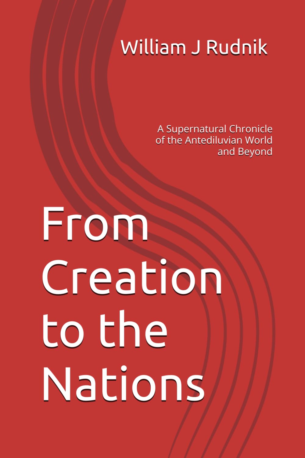 From Creation to the Nations: A Supernatural Chronicle of the Antediluvian World and Beyond