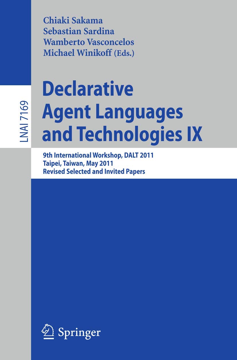 Declarative Agent Languages and Technologies IX: 9th International Workshop, DALT 2011, Taipei, Taiwan, May 3, 2011, Revised Selected and Invited Papers