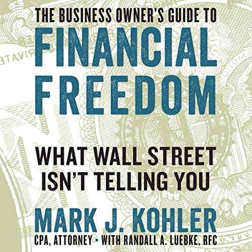 The Business Owner's Guide to Financial Freedom What Wall Street Isn't