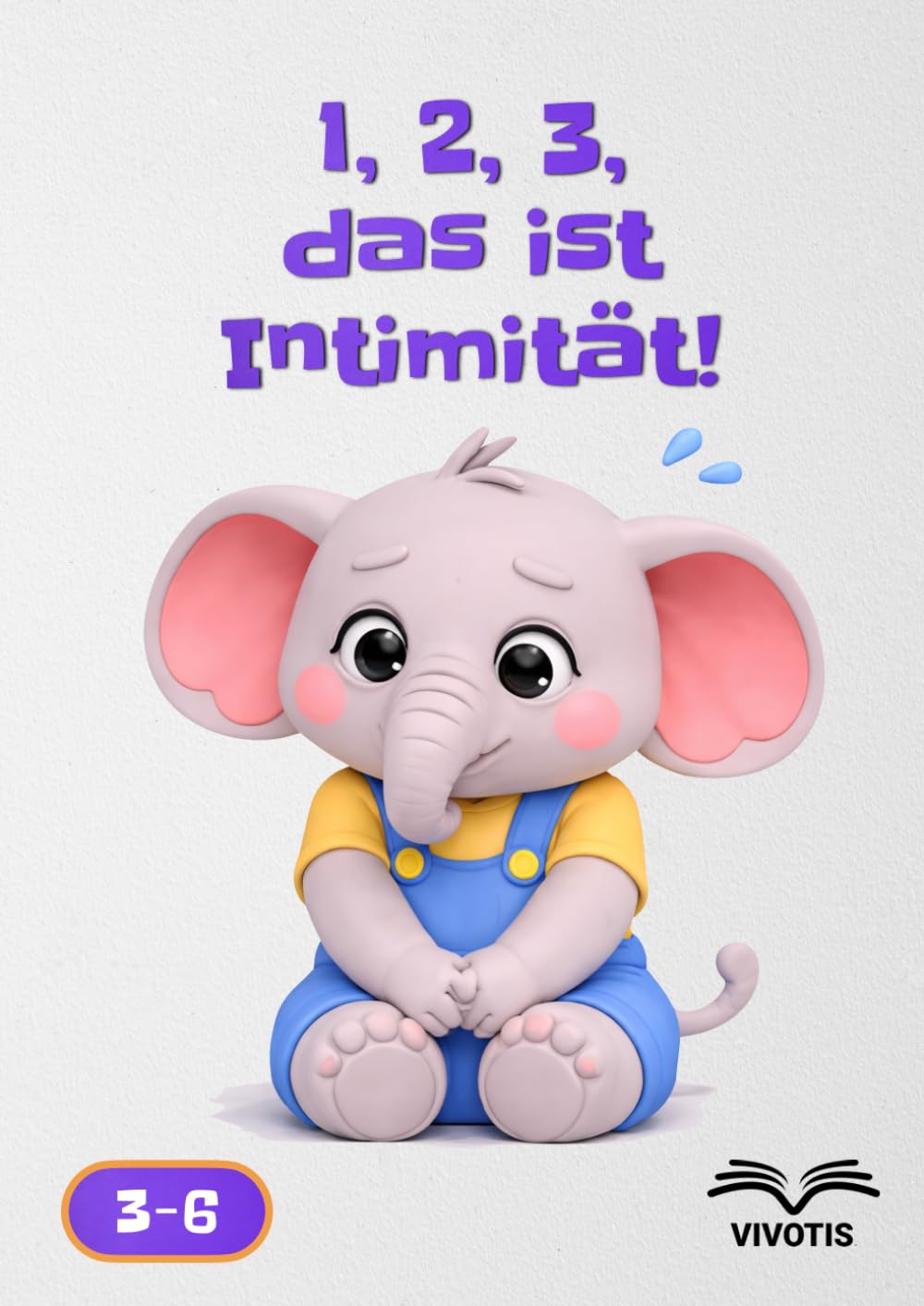 1, 2, 3, das ist Intimität! (1, 2, 3… Wachsen mit dem kleinen Elefanten)