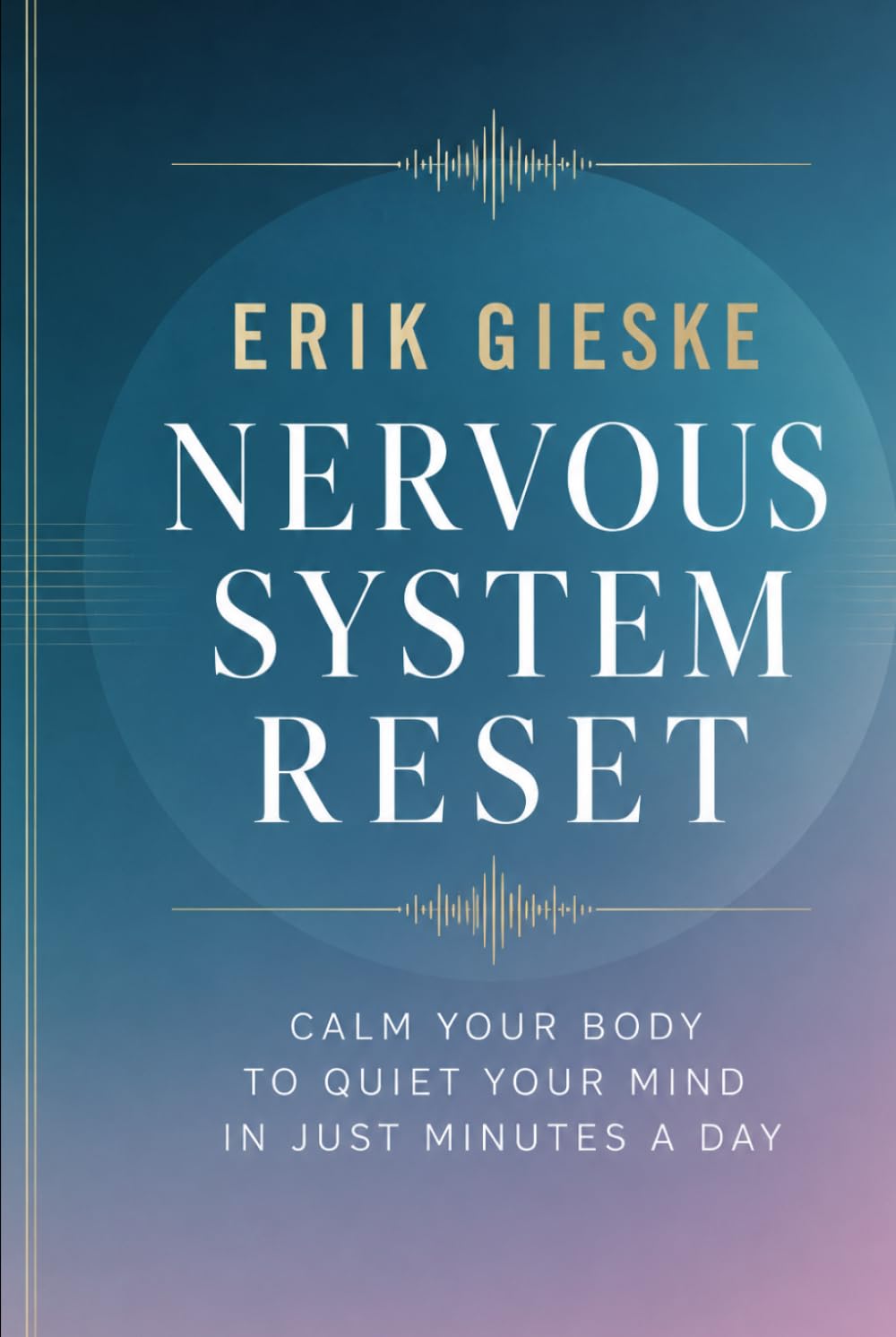 Nervous System Reset: Calm your body to quiet your mind in just minutes a day