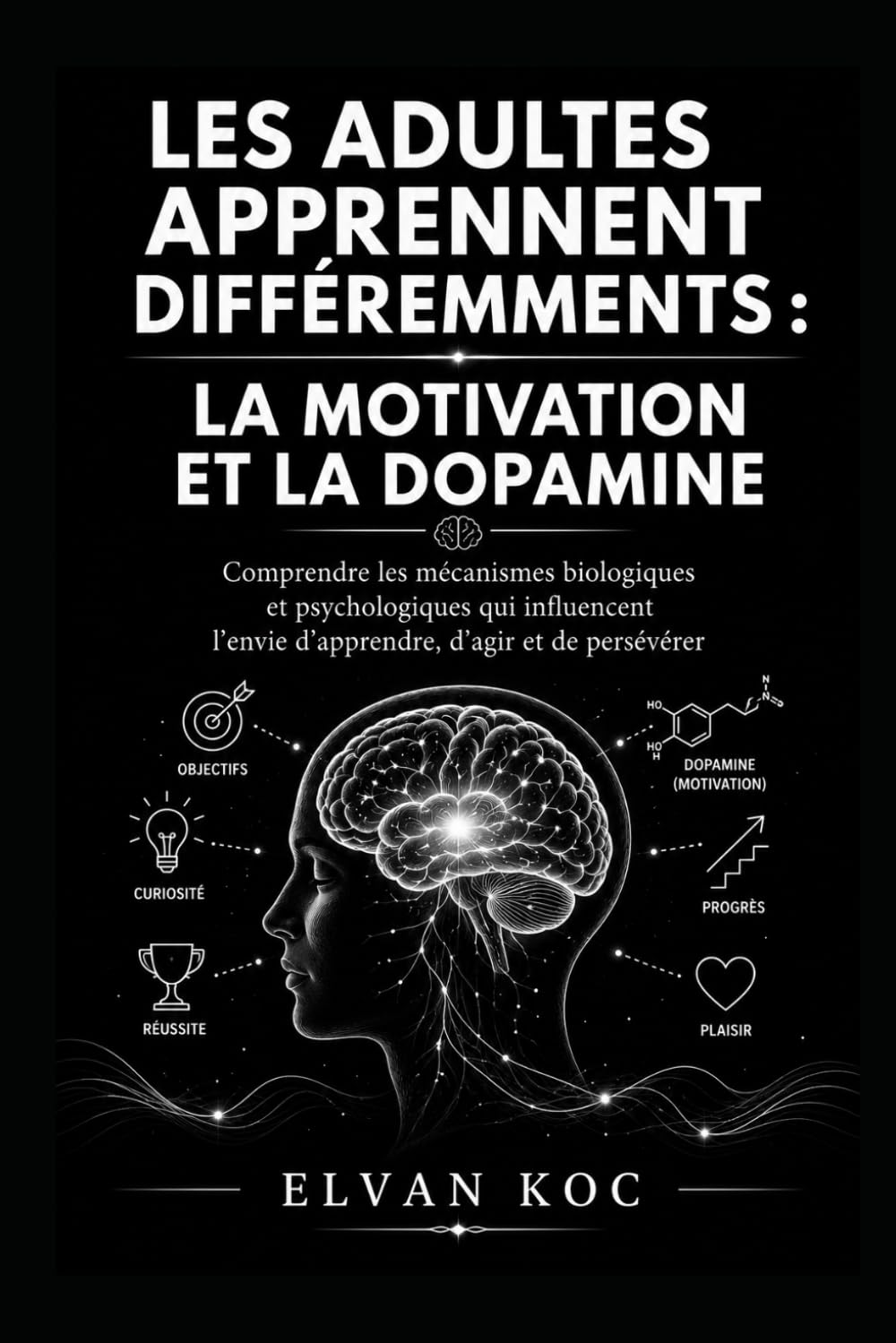 LES ADULTES APPRENNENT DIFFÉREMMENTS : LA MOTIVATION ET LA DOPAMINE: Comprendre les mécanismes biologiques et psychologiques qui influencent l’envie d’apprendre, d’agir et de persévérer