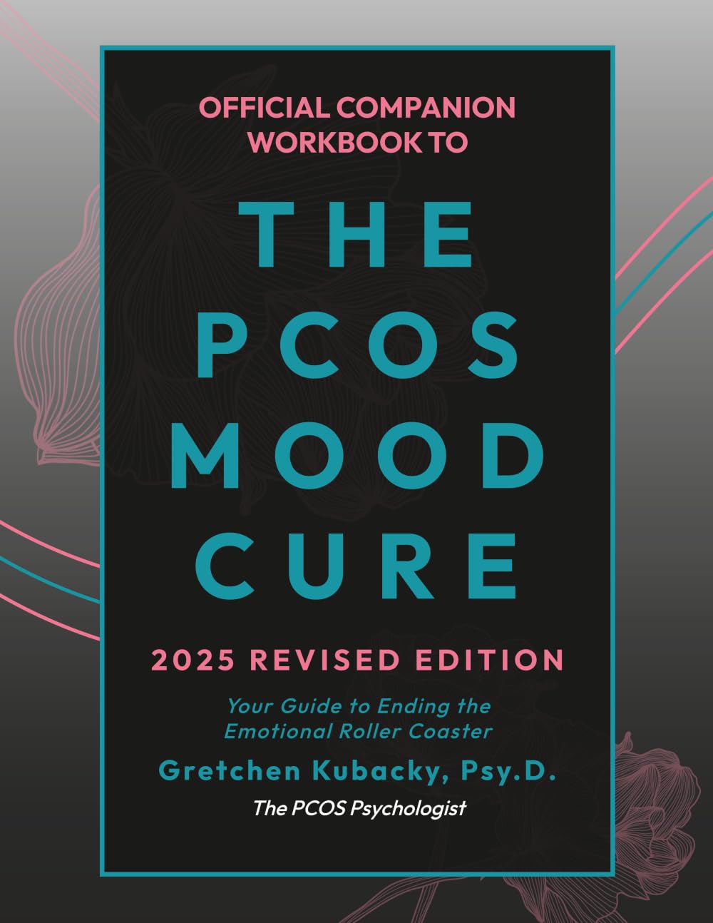 OFFICIAL COMPANION WORKBOOK TO THE PCOS MOOD CURE: YOUR GUIDE TO ENDING THE EMOTIONAL ROLLER COASTER (2025 REVISED EDITION)
