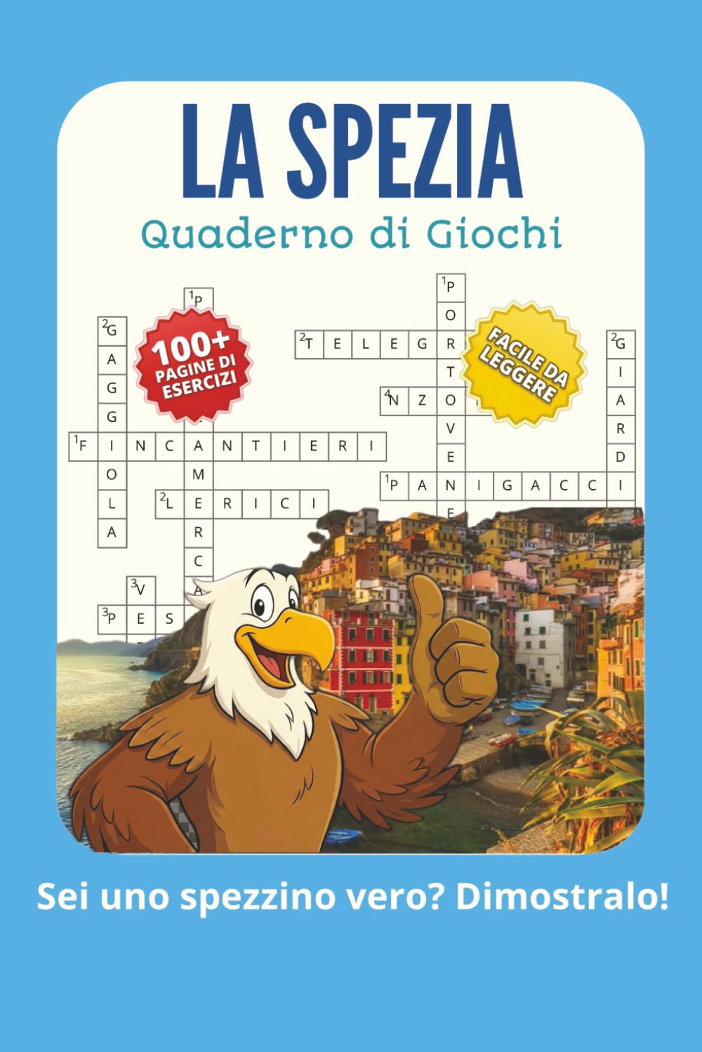LA SPEZIA: Quaderno di Giochi ed Esercizi — Cruciverba, Cerca Parole, Labirinti, Unisci i Puntini, Pillole di Storia (con Soluzioni)