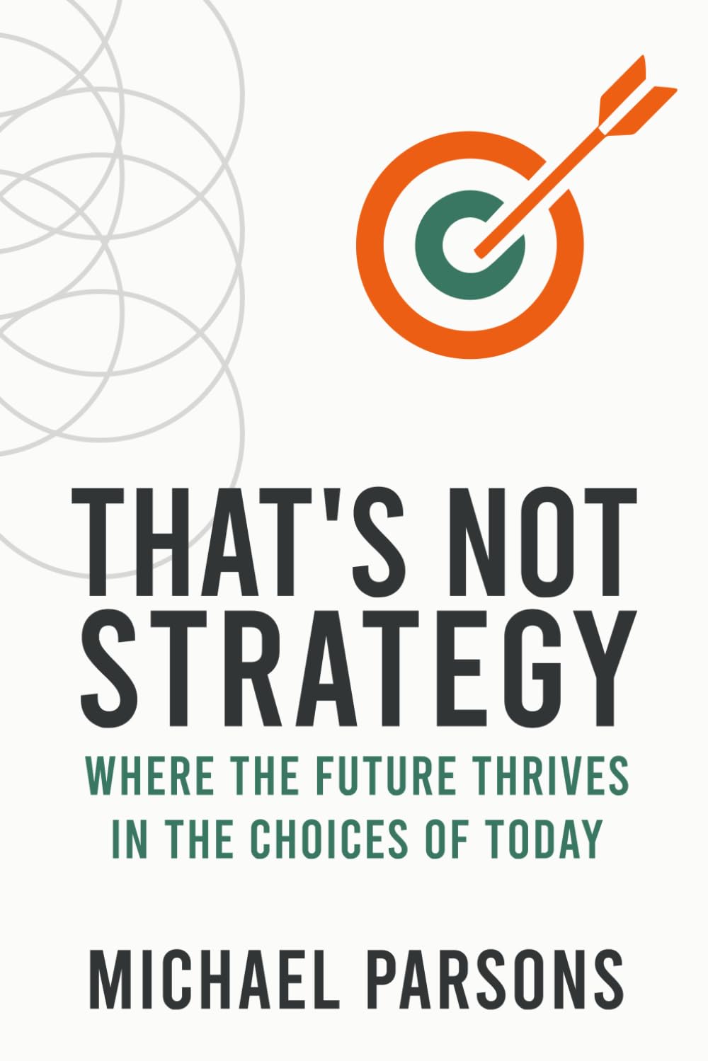 That’s Not Strategy: Where the Future Thrives in the Choices of Today