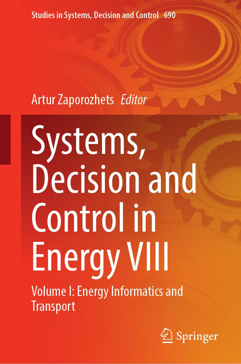 Systems, Decision and Control in Energy VIII: Volume I: Energy Informatics and Transport (Studies in Systems, Decision and Control, 690)