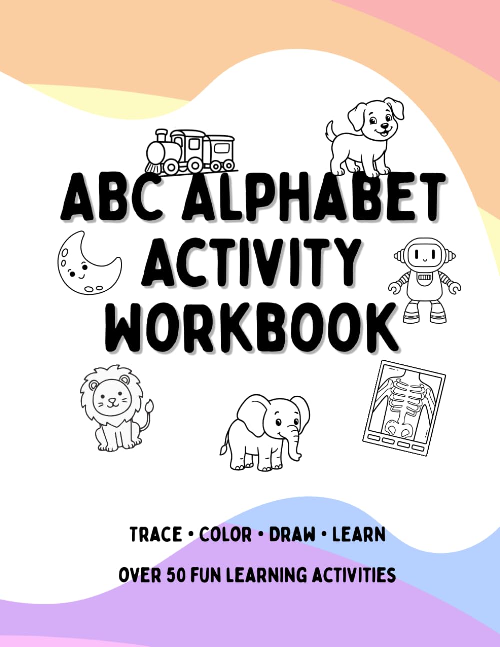 ABC Alphabet Activity Workbook: Alphabet Tracing, Coloring, Vocabulary, WH Questions & Following Directions for Preschool and Kindergarten