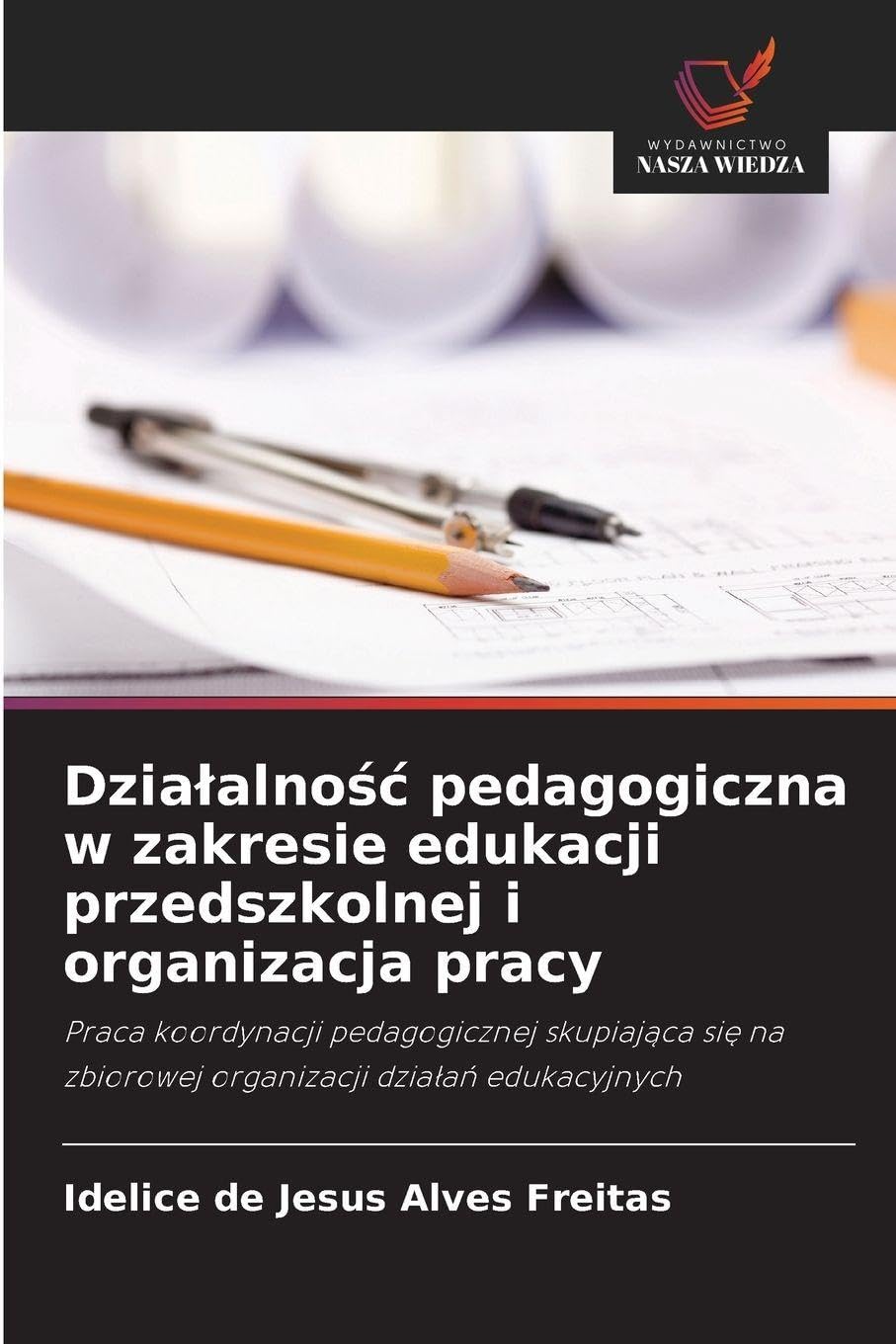 Dzialalnośc pedagogiczna w zakresie edukacji przedszkolnej i organizacja pracy: Praca koordynacji pedagogicznej skupiaj¿ca si¿ na zbiorowej organizacji dzia¿a¿ edukacyjnych