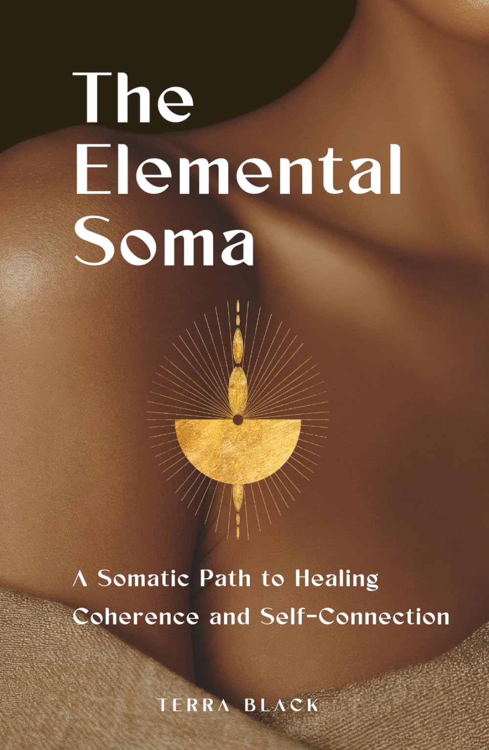 The Elemental Soma: A Somatic Path to Healing, Coherence, and Self-Connection
