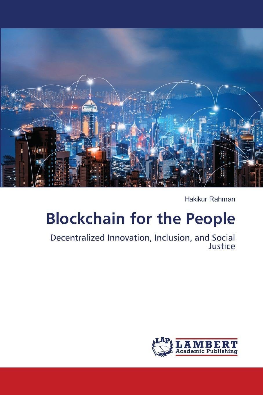 Blockchain for the People: Decentralized Innovation, Inclusion, and Social Justice