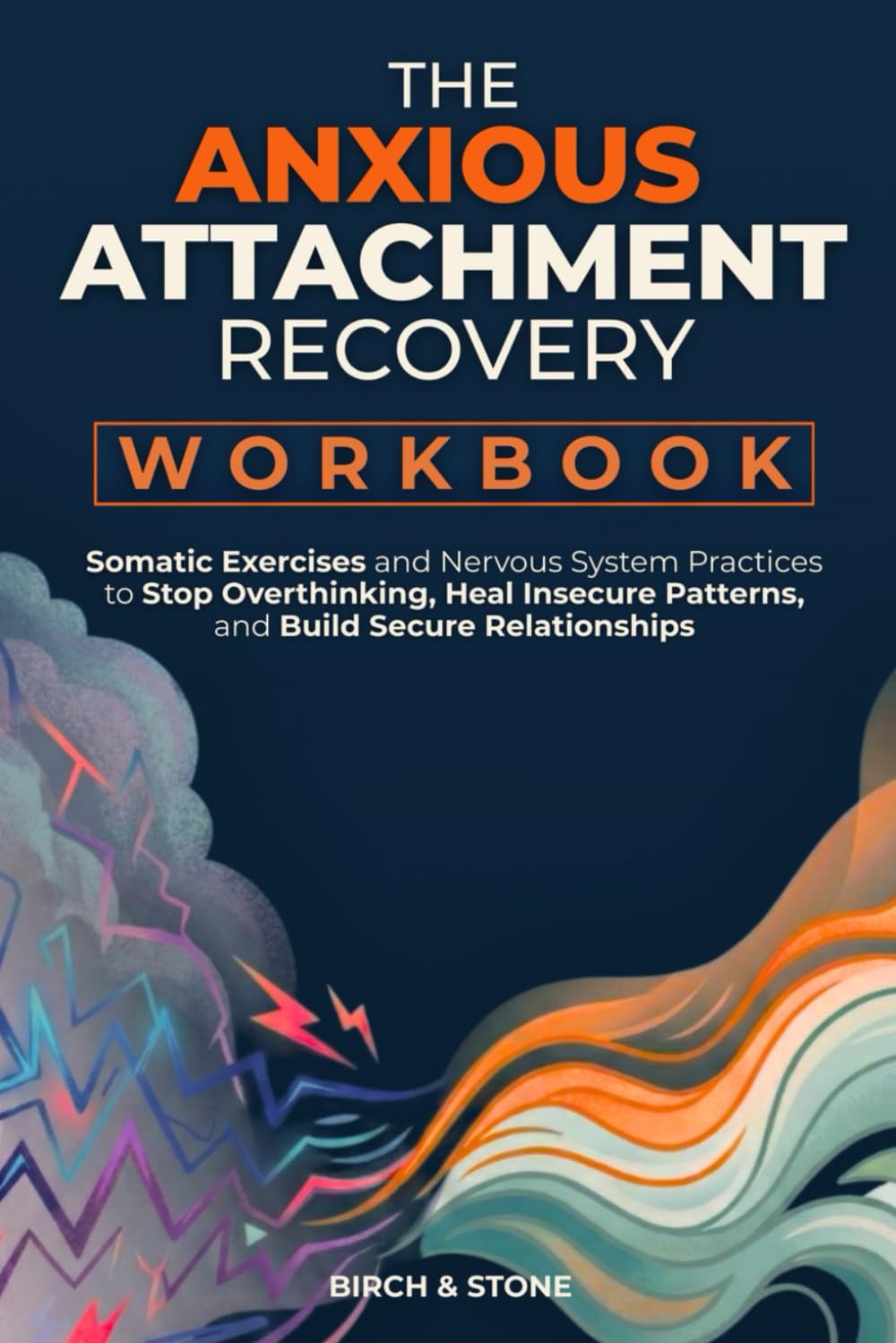 The Anxious Attachment Recovery Workbook: Somatic Exercises and Nervous System Practices to Stop Overthinking, Heal Insecure Patterns, and Build Secure Relationships