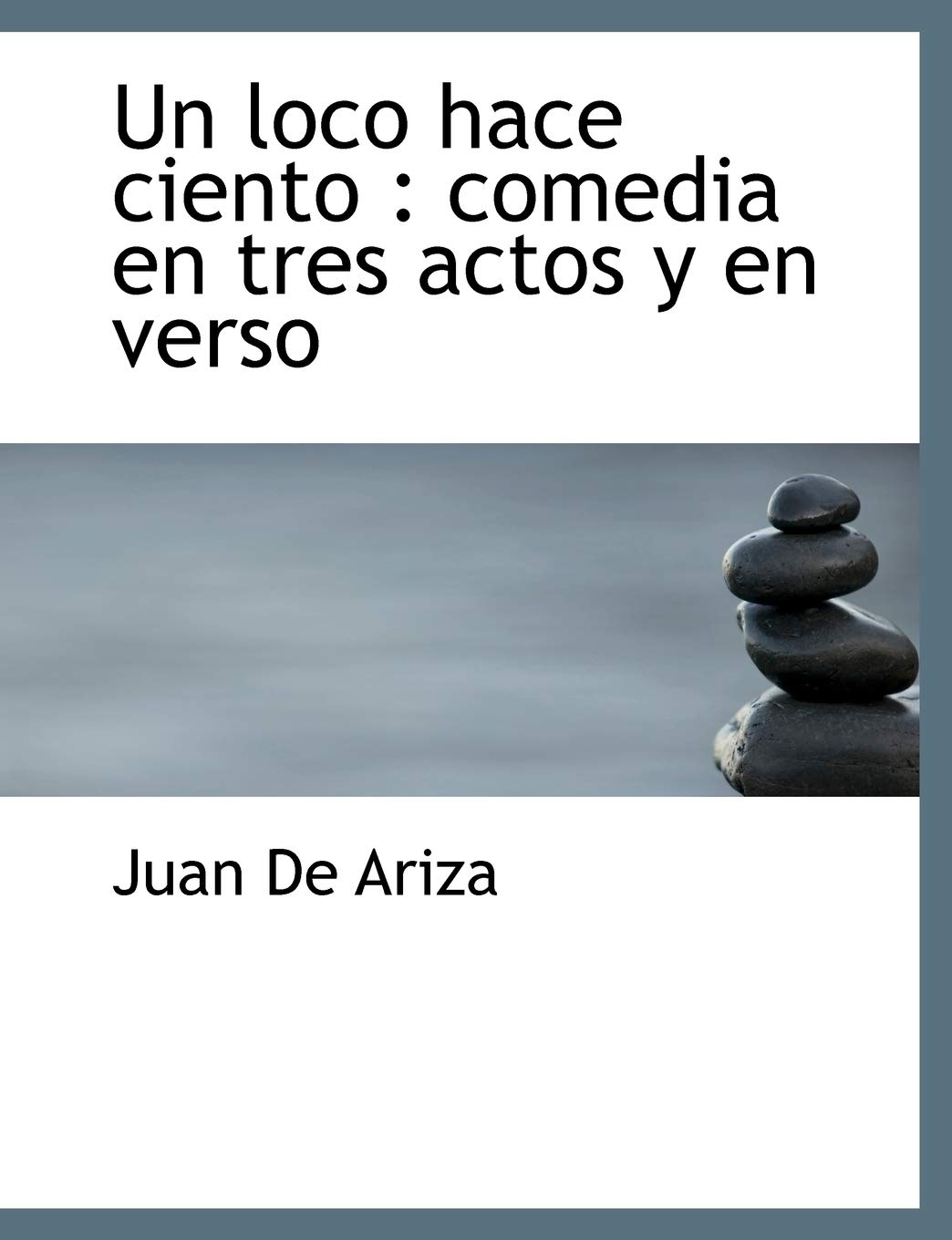 Un loco hace ciento: comedia en tres actos y en verso