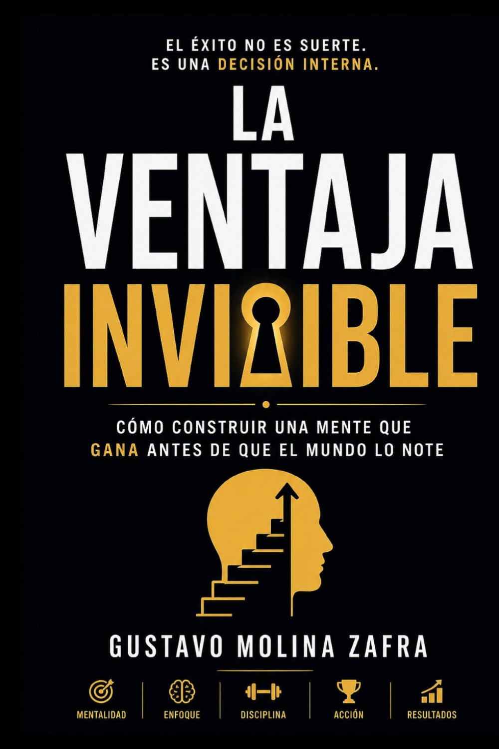 La ventaja invisible: Cómo construir una mente que gana antes de que el mundo lo note