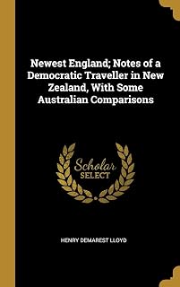 Newest England; Notes of a Democratic Traveller in New Zealand, With Some Australian Comparisons