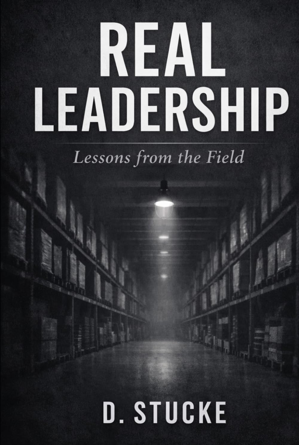 Real Leadership: Lessons from the Field