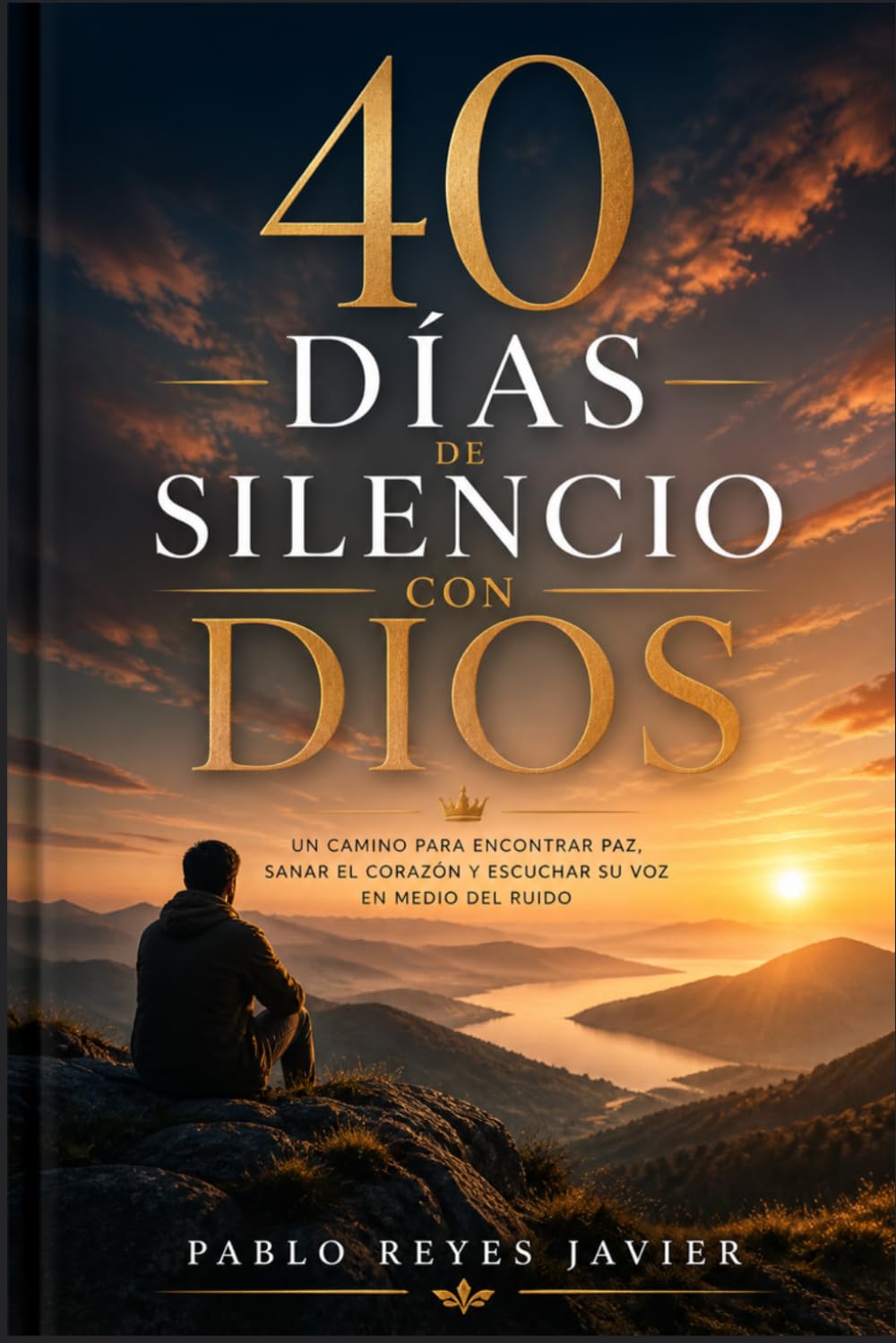 40 Días de Silencio con Dios: Un Camino para Encontrar Paz, Sanar el Corazón y Escuchar Su Voz en Medio del Ruido