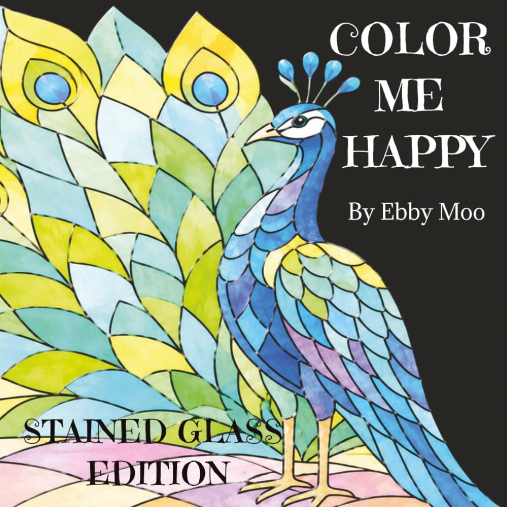 COLOR ME HAPPY: Stained Glass Theme Coloring Book for Adults & Teens (COLOR ME HAPPY by EBBY MOO)