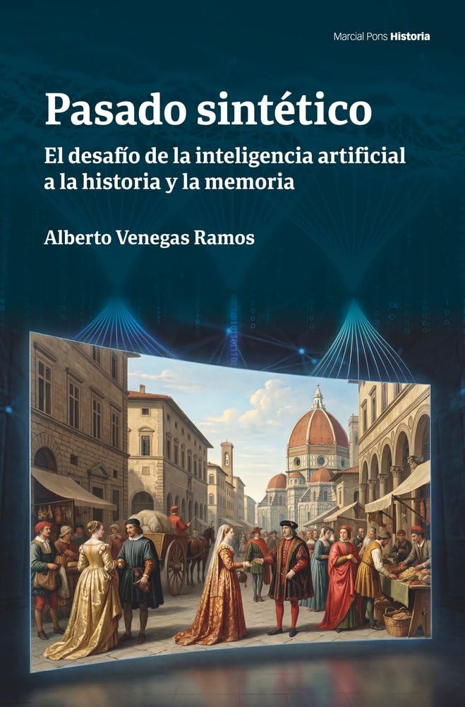 Pasado sintético: El desafío de la inteligencia artificial a la historia y la memoria (Obras singulares)