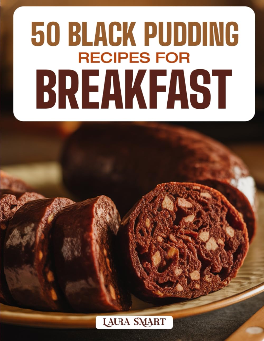 50 BLACK PUDDING RECIPES FOR BREAKFAST: Hearty, Savory, and Flavor-Rich Dishes Showcasing Classic English Breakfasts, Modern Twists, and Gourmet ... COLLECTION | COOKBOOK FOR EVERYONE)