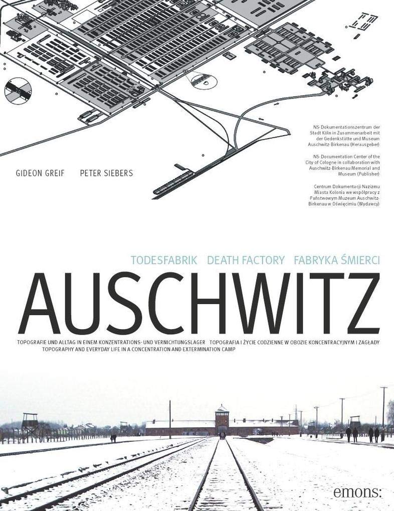 Todesfabrik Auschwitz: Das Konzentrations- und Vernichtungslager Auschwitz 1940-1945: Topografie und Alltag in einem Konzentrations- und ... and Extermination Camp (NS-Dokumentation)