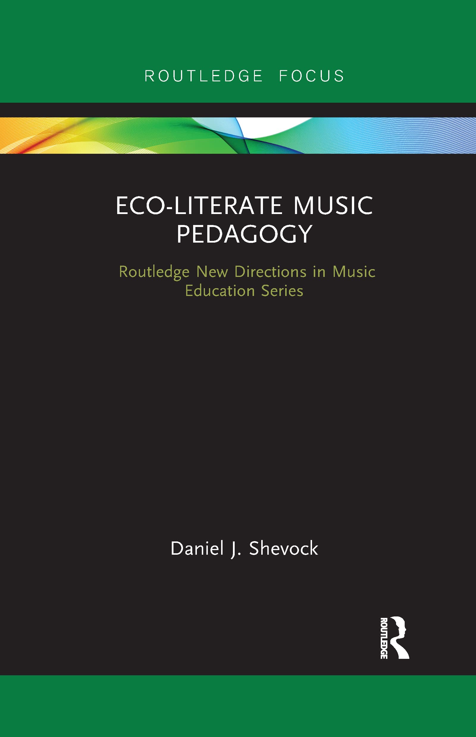 Eco-Literate Music Pedagogy (Routledge New Directions in Music Education Series)