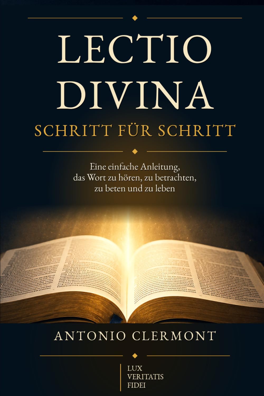 Lectio Divina Schritt für Schritt: Eine einfache Anleitung, das Wort zu hören, zu betrachten, zu beten und zu leben