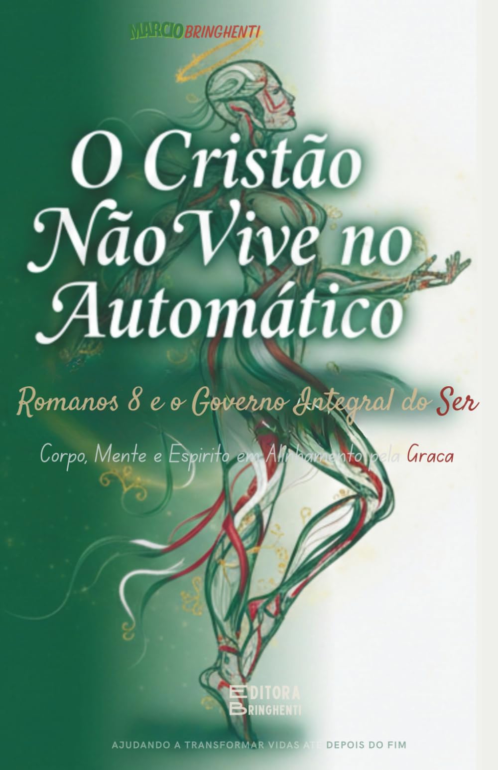O Cristão Não Vive no Automático: Romanos 8 e o Governo Integral do Ser: Corpo, Mente e Espírito em Alinhamento pela Graça - Livro 195 de 10.000