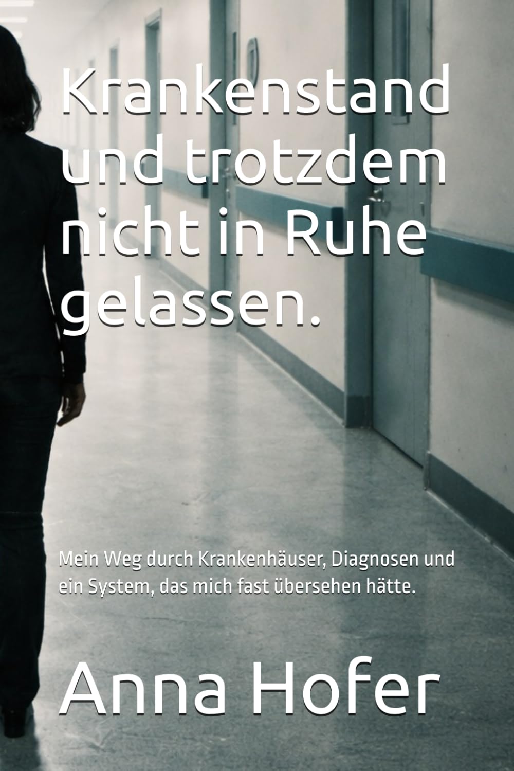 Krankenstand und trotzdem nicht in Ruhe gelassen.: Mein Weg durch Krankenhäuser, Diagnosen und ein System, das mich fast übersehen hätte.