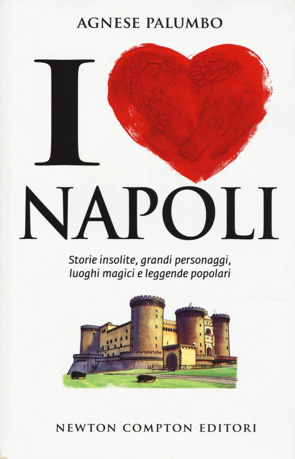 I Love Napoli. Storie Insolite, Grandi Personaggi, Luoghi Magici E Leggende Popolari - 4