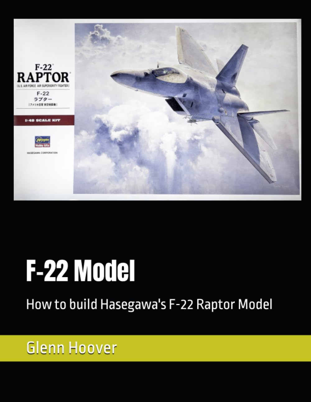 F-22 Model: How to build Hasegawa's F-22 Raptor Model (A Glenn Hoover Model Build Instruction Series - Grayscale Interior)