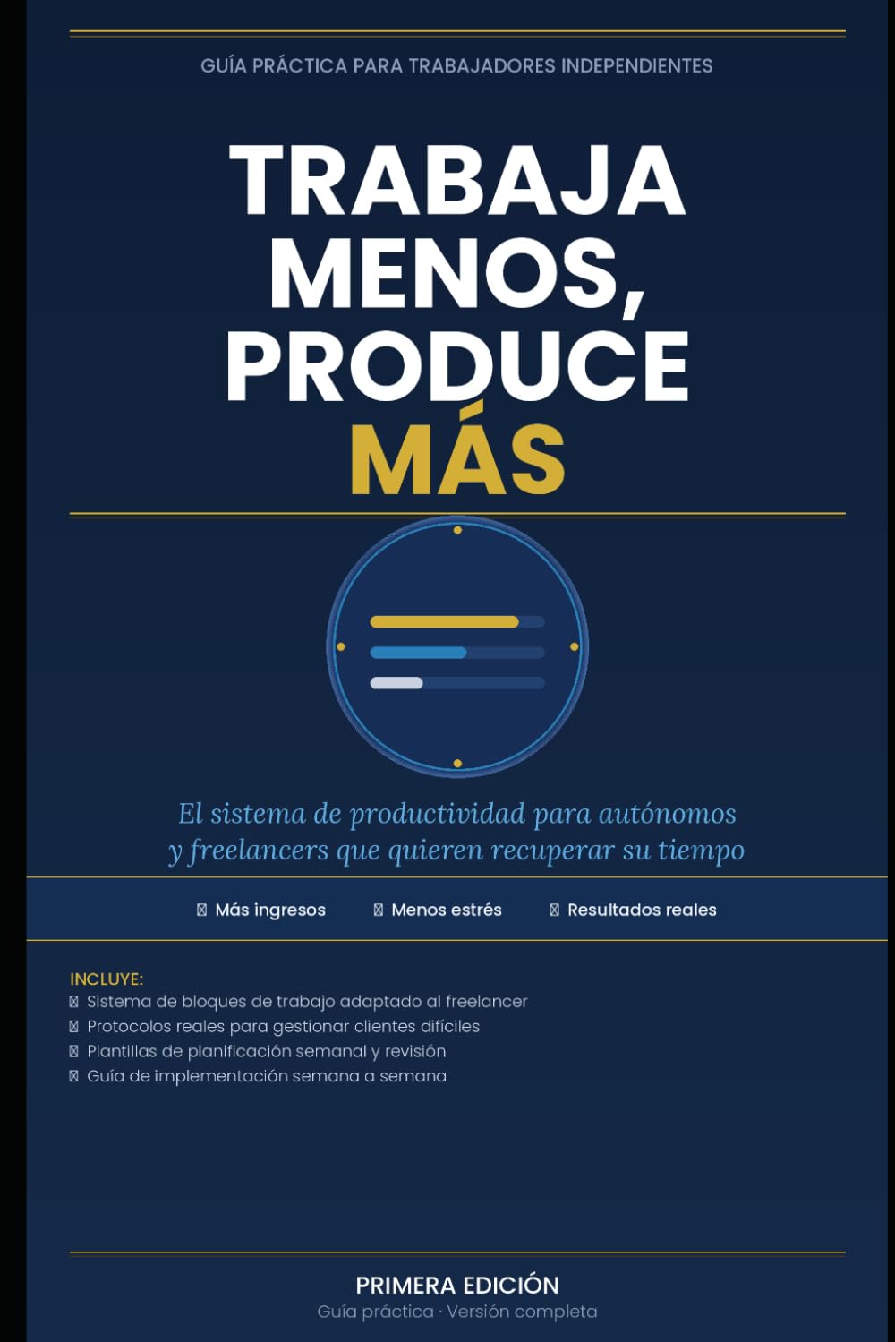 Trabaja Menos, Produce Más: El sistema de productividad para autónomos y freelancers que quieren recuperar su tiempo sin perder clientes ni ingresos