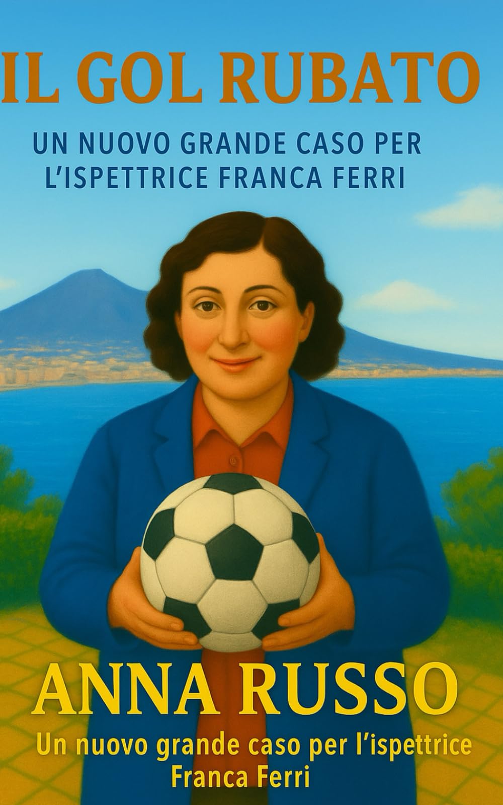 Il Gol Rubato: Un Nuovo Grance Caso per L'ispettrice Franca Ferri (Giallo Napoli)