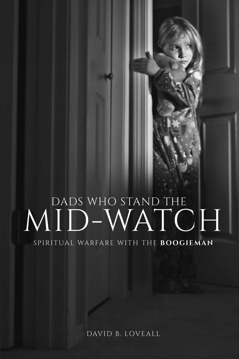 Dads Who Stand The Mid-Watch: Spiritual Warfare With The Boogieman