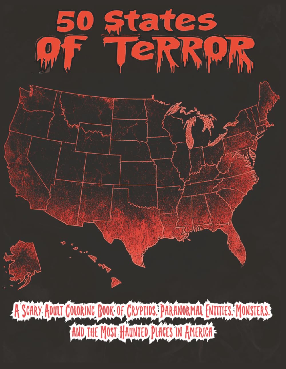 50 States of Terror: A Scary Adult Coloring Book of Cryptids, Paranormal Entities, Monsters, and the Most Haunted Places in America