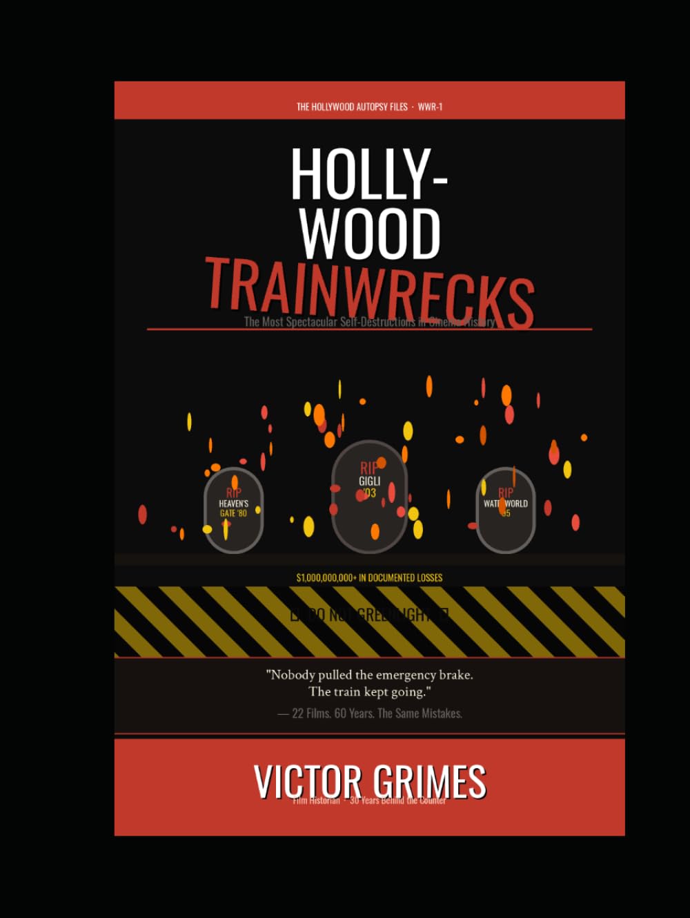 Hollywood Trainwrecks: The Most Spectacular Self-Destructions in Cinema History (The Hollywood Autopsy Files: What Went Wrong)