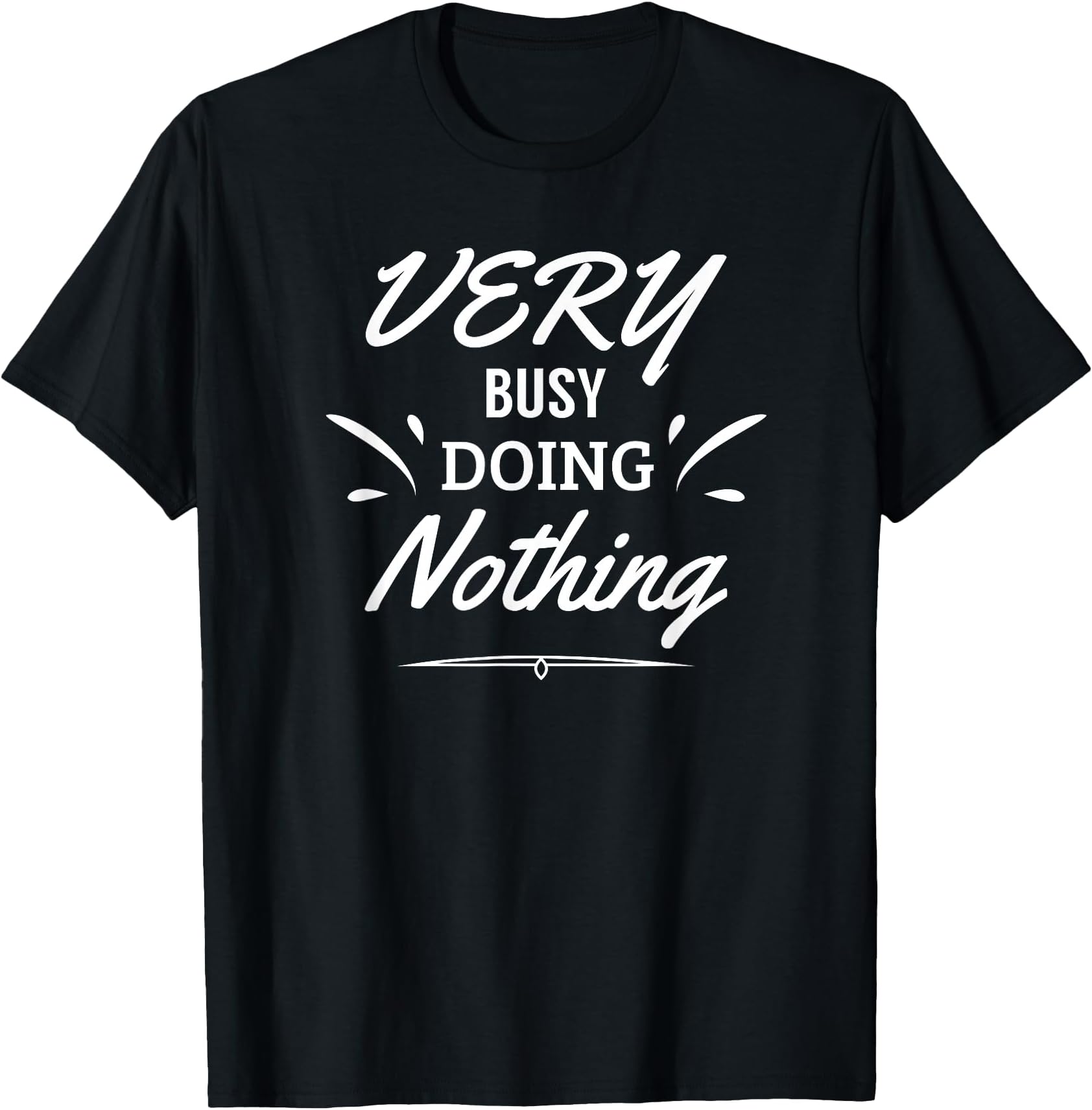 I'm Very Busy Doing Nothing Funny T-shirt T-Shirt