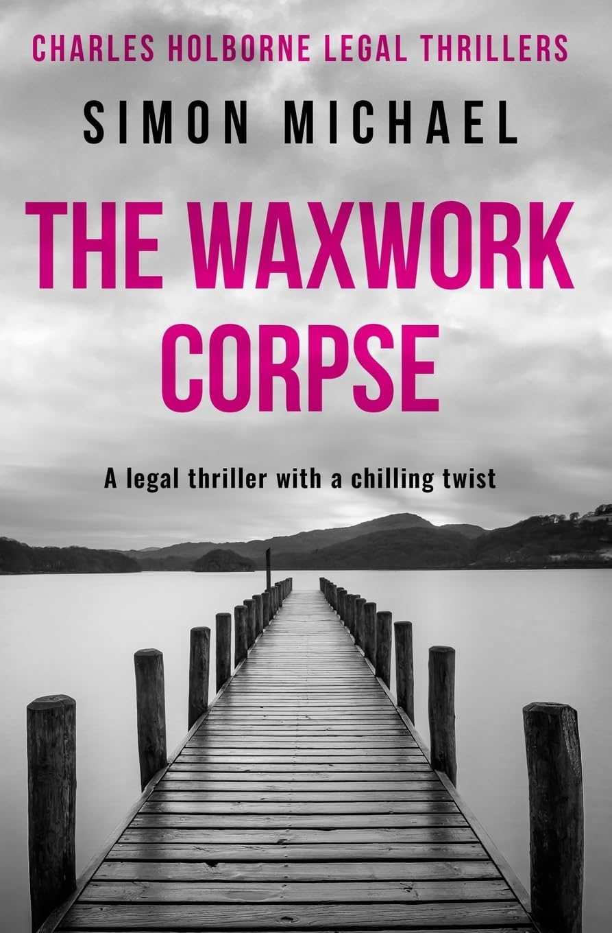 The Waxwork Corpse: A legal thriller with a chilling twist: 5 (Charles Holborne Legal Thrillers)