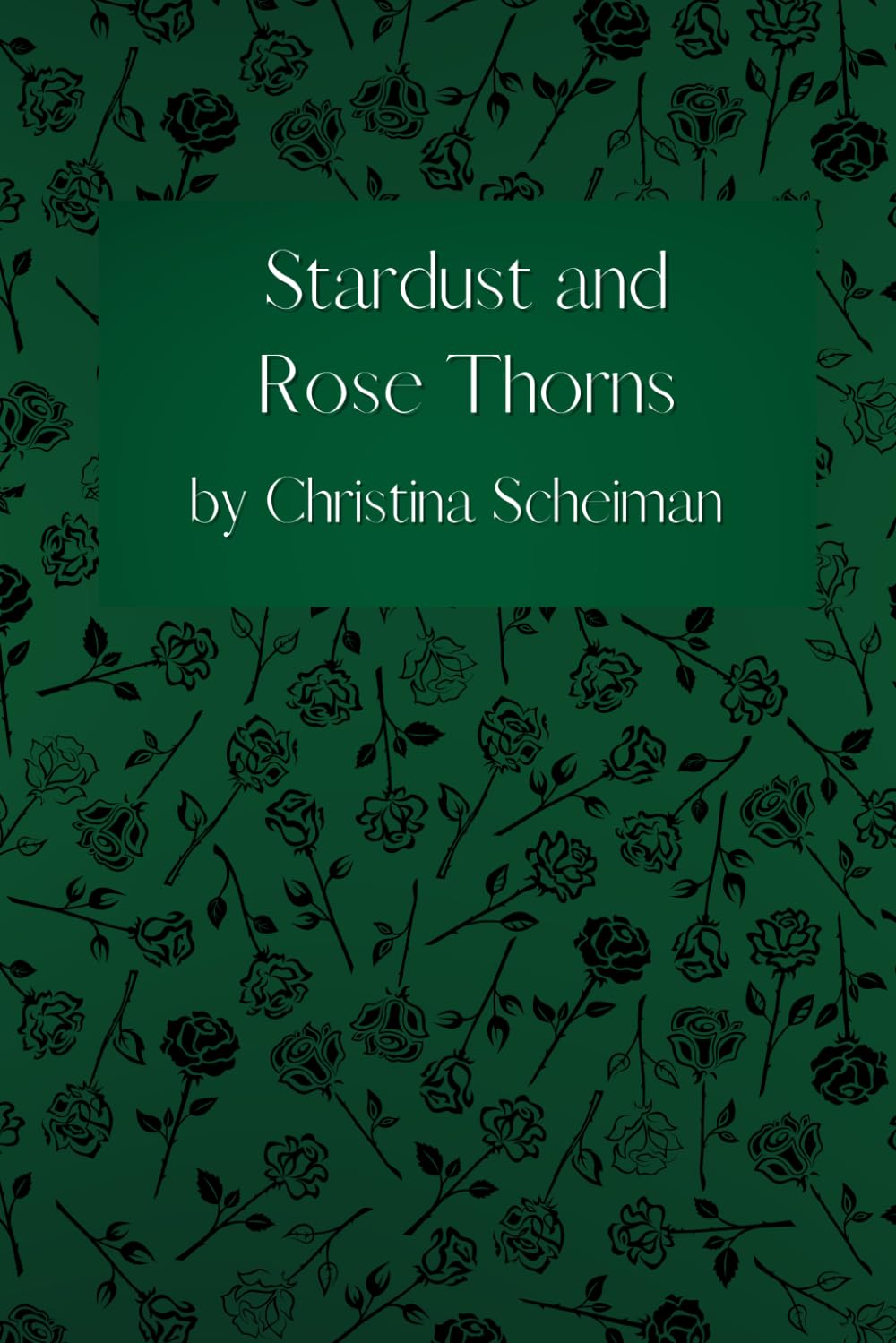 Stardust and Rose Thorns: A Poetry Chapbook