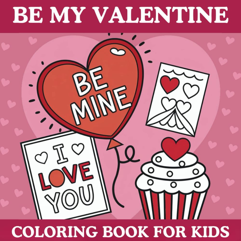 Be My Valentine Coloring Book For Kids: A Fun and Cute Valentine's Day Coloring Book for Toddlers and Preschoolers with 52 Simple and Bold Designs!
