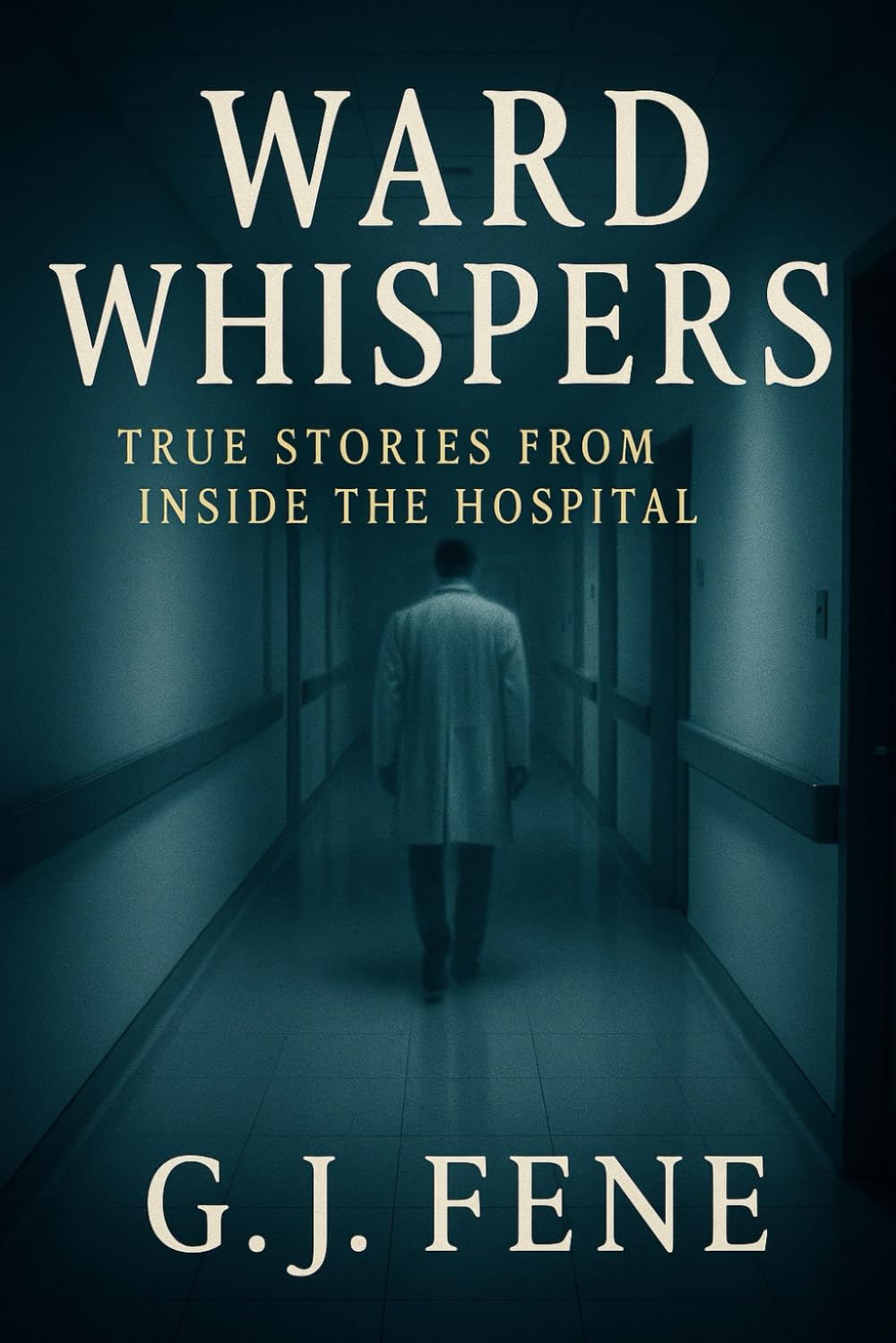 Ward Whispers: True Stories from Inside the Hospital